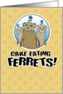 Funny birthday card: Cake Ferrets card