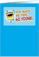You Make Me Feel So Young birthday card
