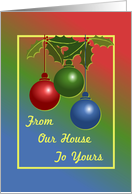 Christmas Card/From Our House To Yours/Ornaments/Holly card