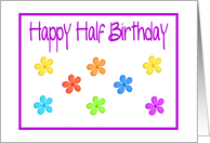 Happy Half Birthday/Colorful Flower Design card