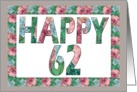 HAPPY 62 Birthday, Illuminated Fonts, Rose border card