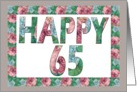 HAPPY 65 Birthday, Illuminated Fonts, Rose border card