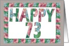 HAPPY 73 Birthday, Illuminated Fonts, Rose border card