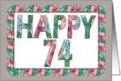 HAPPY 74 Birthday, Illuminated Fonts, Rose border card