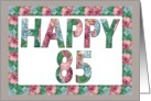 HAPPY 85 Birthday, Illuminated Fonts, Rose border card