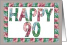 HAPPY 90 Birthday, Illuminated Fonts, Rose border card