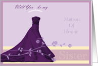 Sister Will you be my Matron Of Honor card