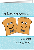 Gay Men Wedding Congrats Butter or Worse Toast to the Grooms card