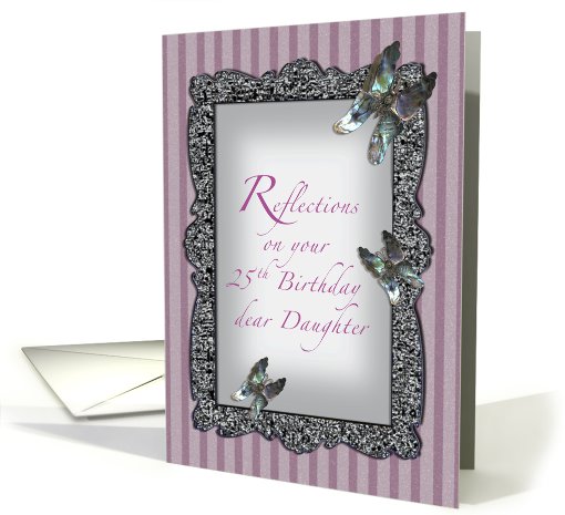 Butterfly Reflections Daughter 25th Birthday card (425789)