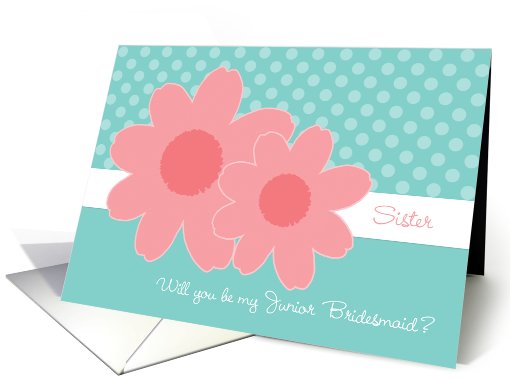 Sister Be My Junior Bridesmaid Aqua Coral Flowers card (563180)