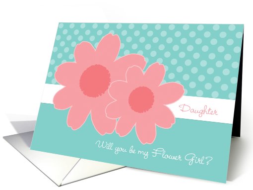 Daughter Be My Flower Girl Aqua Coral Flowers card (575971)