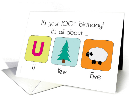 Happy 100th Birthday Fun Humor It's All About You U Yew Ewe! card