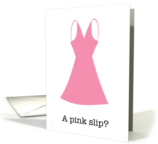 Loss of Job Employment Unemployment Pink Slip Funny and Sarcastic card