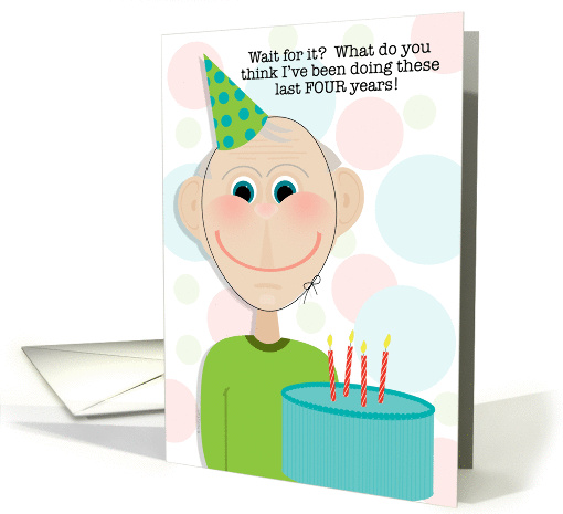 Funny Leap Year Birthday Wait for It An Old Guy Waits for Cake card