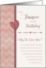 To Fiancee on Birthday, Why Do I Love You? card