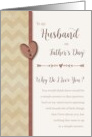 To Husband on Father’s Day, Why Do I Love You? card