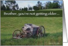 Brother Birthday You’re Not Getting Older Antique Wagon card