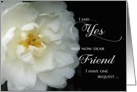 Friend, Will you be my Maid of Honor - white flower card