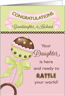 Congratulations Granddaughter & Husband - Birth of Daughter Rattle card