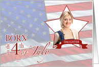 Birthday to Daughter - Born on the 4th of July Custom Photo card