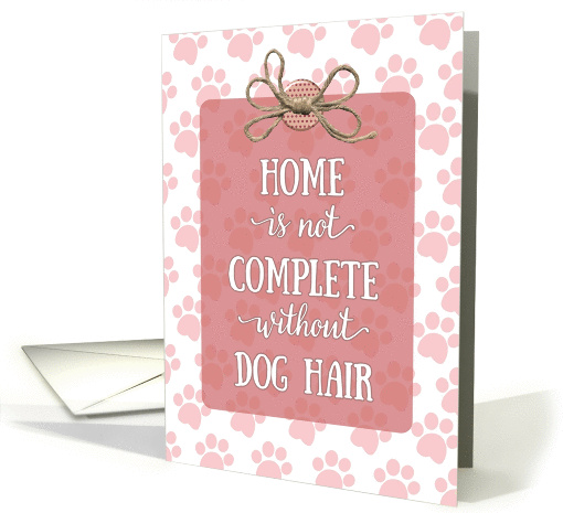 Mother's Day - Home is not Complete without Dog Hair card (394133)