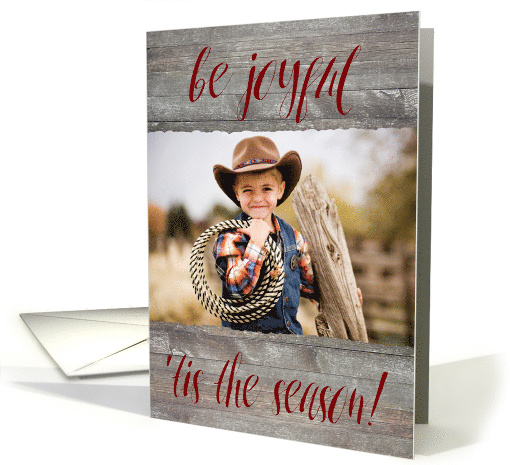 Be Joyful, tis the season rustic custom photo card (493287)