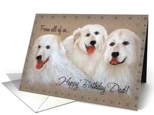 Dad's Birthday From All of Us Great Pyrenees Dogs card (588281)