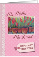 48th Birthday my mother my friend card