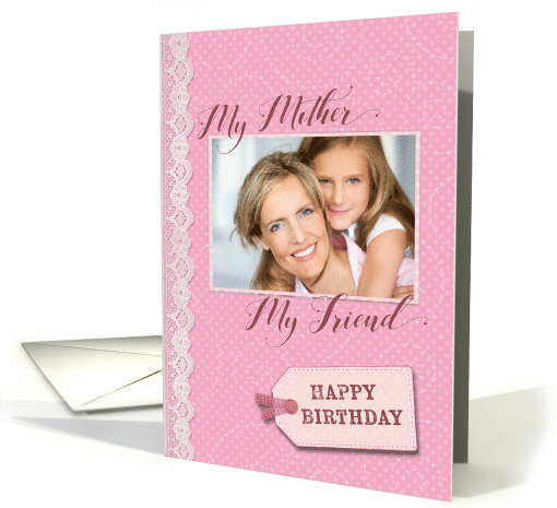 Birthday- My Mother, My Friend - Photo Card Template card (836054)