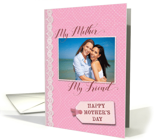 Mother's Day - My Mother My Friend - Custom Photo card (923885)