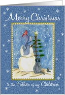 Merry Christmas to the Father of my Children Snowman card