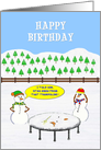 Happy Birthday A Snowman has a try of a Trampoline. What a disaster. card