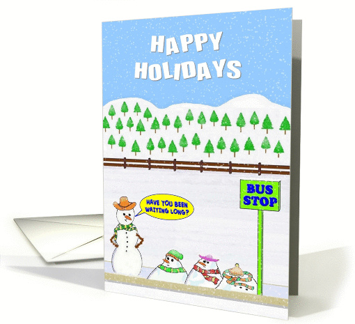 HAPPY HOLIDAYS. Snowmen melting as they wait at a bus stop. card