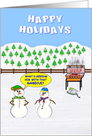 HAPPY HOLIDAYS. Snowmen having a Barbecue. A complete disaster. card