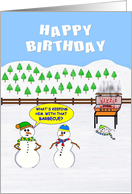 Happy Birthday. Three Snowmen decide to have a Barbecue. A disaster. card