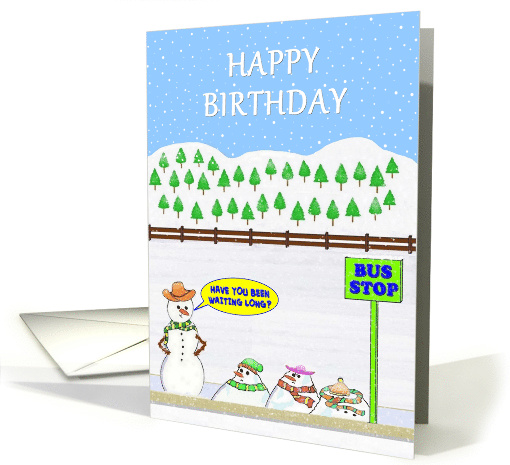 Happy Birthday. Snowmen melting as they wait at a bus stop. card