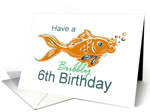Bubbly 6th Birthday Goldfish card (338947)