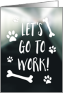 Let’s Go To Work, Happy Bring Your Dog To Work Day card