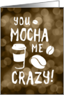 you mocha me crazy, blank inside card