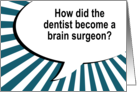 Dentist Brain Surgeon Joke Dentist Encouragement card