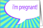 i’m pregnant! comic speech bubble card