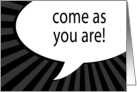 come as you are! comic speech bubble invitation card