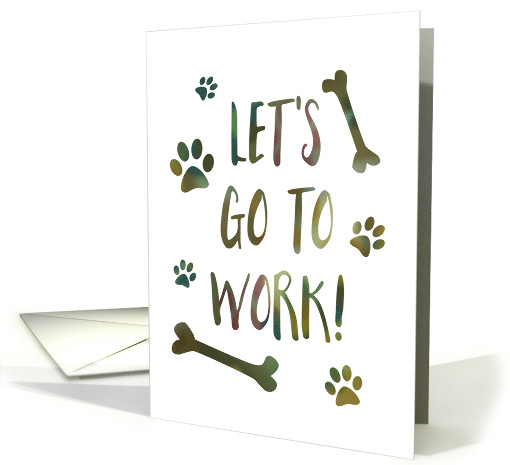 Let's Go To Work, Happy Bring Your Dog To Work Day card (1418040)