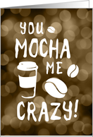 you mocha me crazy Happy National Coffee Day card