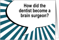 Dental Brain Surgeon...