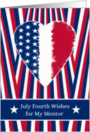 For Mentor July Fourth Independence Day with Patriotic Heart card