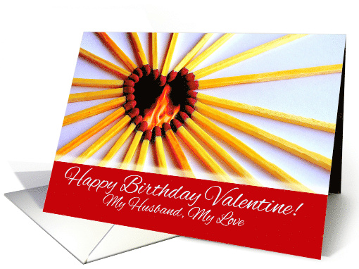 Valentine's Day Birthday for Husband with Heart of Matches card