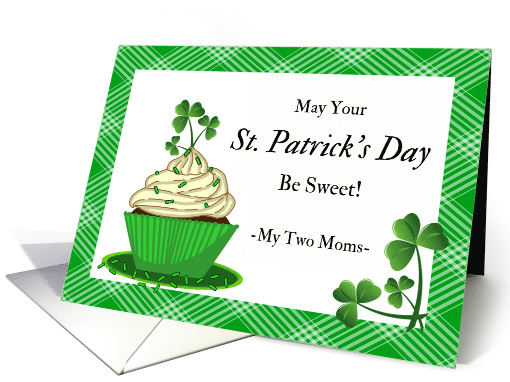 For My Two Moms St Patrick's Day with Cupcake and Shamrocks card