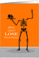 Mom Don’t Lose Your Head Funny Halloween with Headless Skeleton card