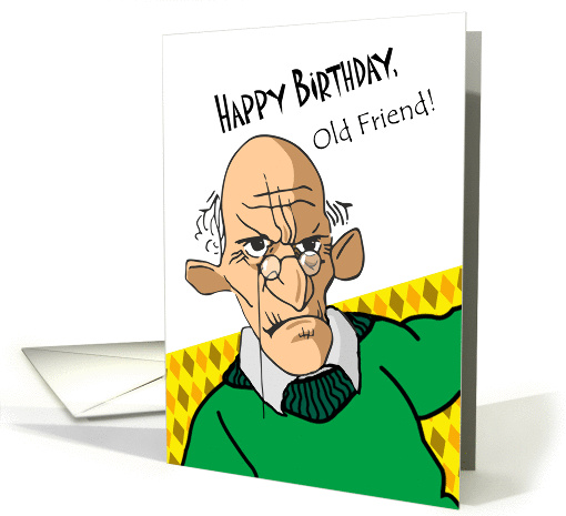 Funny Happy Birthday Old Friend, Old Man in Green Sweater card